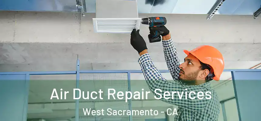 Air Duct Repair Services West Sacramento - CA