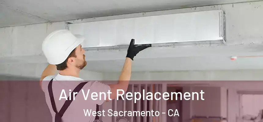  Air Vent Replacement West Sacramento - CA