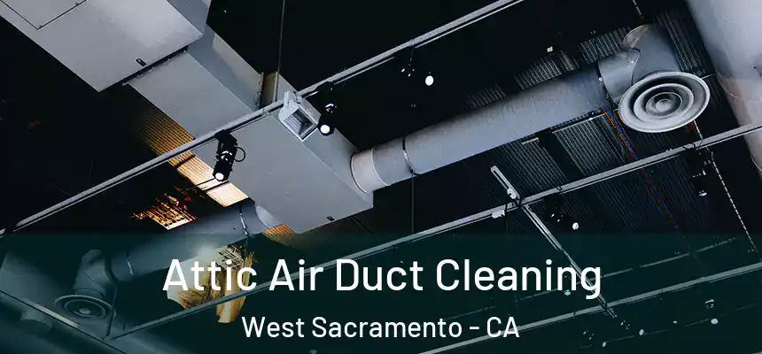  Attic Air Duct Cleaning West Sacramento - CA