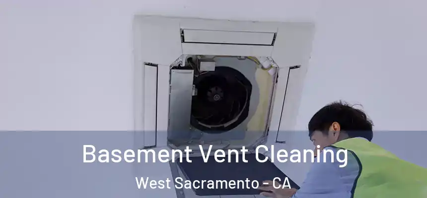  Basement Vent Cleaning West Sacramento - CA
