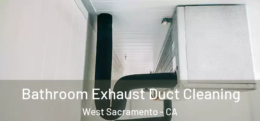  Bathroom Exhaust Duct Cleaning West Sacramento - CA