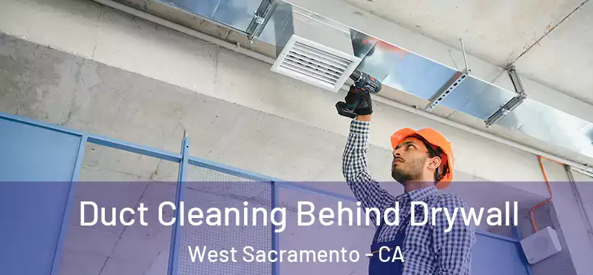  Duct Cleaning Behind Drywall West Sacramento - CA