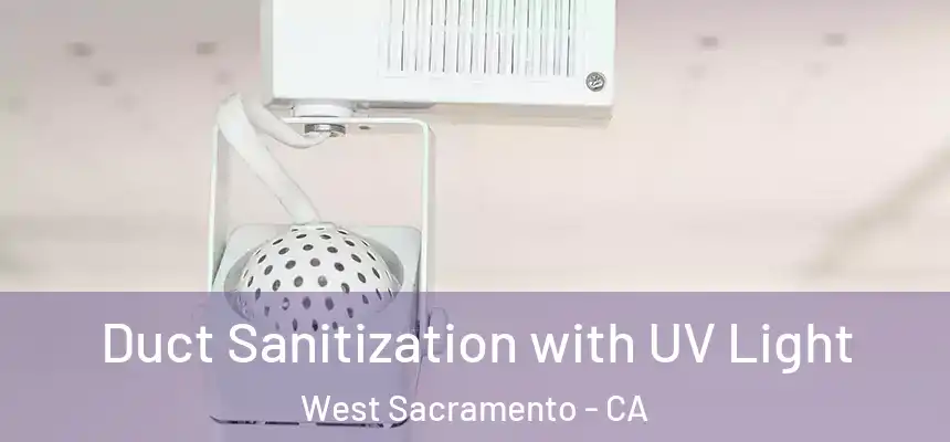  Duct Sanitization with UV Light West Sacramento - CA