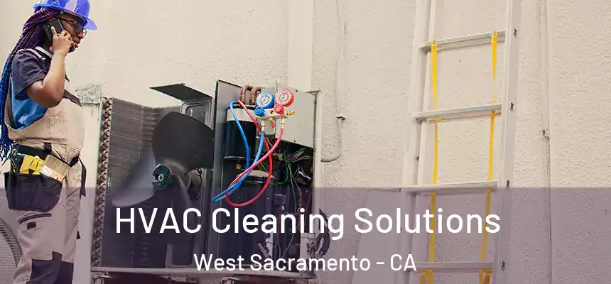  HVAC Cleaning Solutions West Sacramento - CA