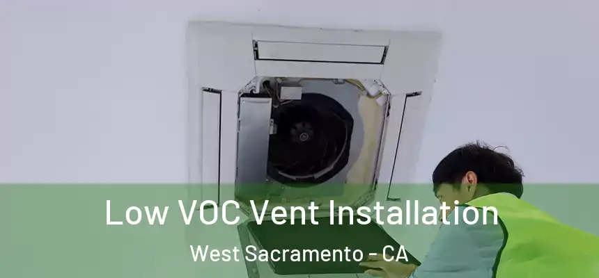  Low VOC Vent Installation West Sacramento - CA