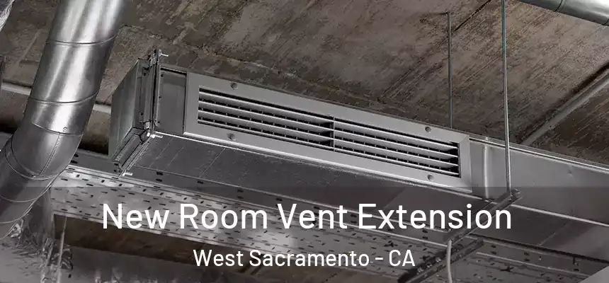  New Room Vent Extension West Sacramento - CA