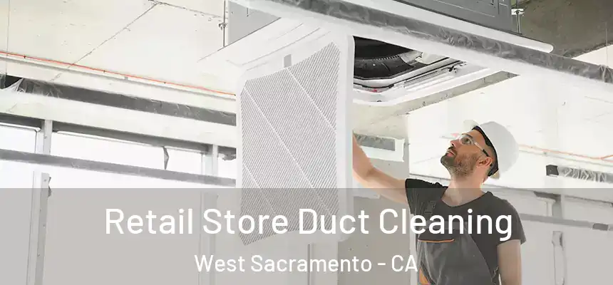  Retail Store Duct Cleaning West Sacramento - CA