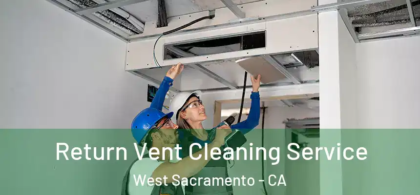  Return Vent Cleaning Service West Sacramento - CA