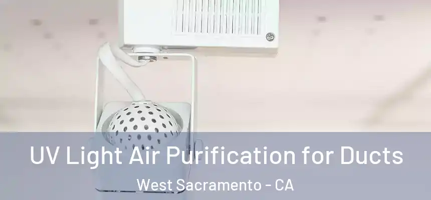  UV Light Air Purification for Ducts West Sacramento - CA