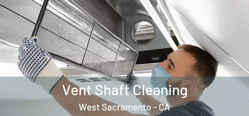  Vent Shaft Cleaning West Sacramento - CA
