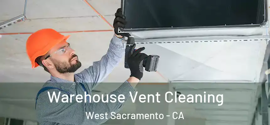  Warehouse Vent Cleaning West Sacramento - CA